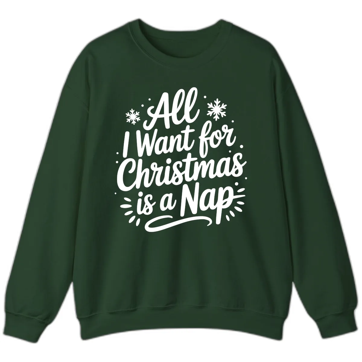 All I Want For Christmas Is A Nap Sweatshirt in Forest Green